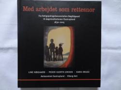Billede af bogen Med arbejdet som rettesnor - Fra fattigopdragelsesanstalten Bøgildgaard til døgninstitutionen Oustruplund 1930-2005