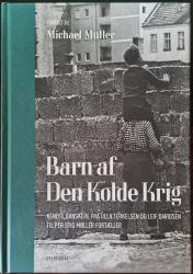 Billede af bogen Barn af Den Kolde Krig - Kendte danskere fra Ulla Therkelsen og Leif Davidsen til Per Stig Møller fortæller