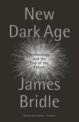 Billede af bogen New Dark Age - Technology and the End of the Future