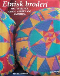 Billede af bogen Etnisk broderi - Motiver fra Asien, Afrika og Amerika Billede af bogen Etnisk broderi - Motiver fra Asien, Afrika og Amerika
