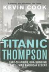 Billede af bogen Titanic Thompson - Card-Sharking, Gun-Slinging, Fast-Living American Legend