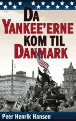 Billede af bogen Da yankee'erne kom til Danmark - fra verdenskrig til kold krig - den amerikanske efterretningstjeneste og Danmark 1943-1946