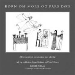 Billede af bogen Børn om Mors og Fars  død. 32 børn skriver om at miste  mor eller far. Ide og redaktion: Signe Rølmer og Peter Olesen