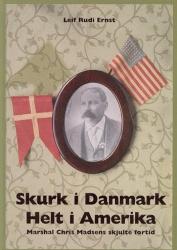 Billede af bogen Skurk i Danmark - helt i Amerika : Marshal Chris Madsens skjulte fortid