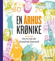 Billede af bogen En Århus Krønike. Om tre tiår der forandrede Danmark