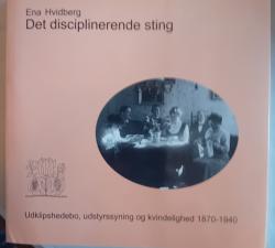 Billede af bogen Det disciplinerende sting.Udklipshedebo, udstyrssyning og kvindelighed 1870 - 1940 Billede af bogen Det disciplinerende sting.Udklipshedebo, udstyrssyning og kvindelighed 1870 - 1940