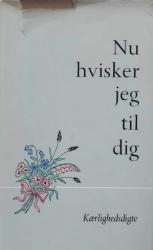 Billede af bogen Nu hvisker jeg til dig - Danske kærlighedsdigte