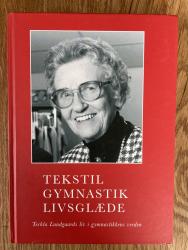 Billede af bogen Tekstil Gymnastik Livsglæde - Techla Lundgaards liv i gymnastikkens verden