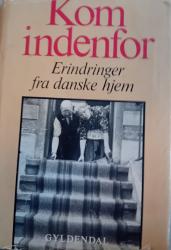 Billede af bogen Kom indenfor. Erindringer fra danske hjem. Billede af bogen Kom indenfor. Erindringer fra danske hjem.