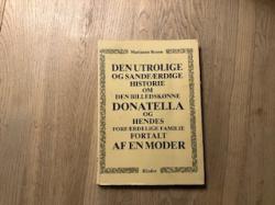 Billede af bogen Den utrolige og sandfærdige historie om den billedskønne Donatella og hendes forfærdelige familie fortalt af en moder