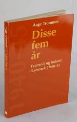 Billede af bogen Disse fem år. Tværsnit og indsnit. Danmark 1940-45.
