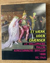 Billede af bogen Et værk uden grænser - J. F. Willumsens maleri Kongesønnens bryllup 1888 og 1949