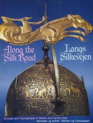 Billede af bogen Langs Silkevejen – Nomader og byfolk i Sibirien og Centralasien (Along the Silk Road – Nomads and Townspeople in Siberia and Central Asia