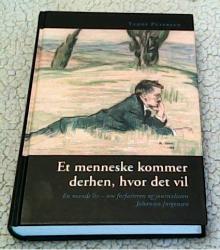 Billede af bogen Et menneske kommer derhen, hvor det vil - En mands liv - Om forfatteren og journalisten Johannes Jørgensen