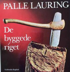 Billede af bogen Palle Laurings Danmarkshistorie – Bind 1: De byggede riget - Dansk oldtids historie