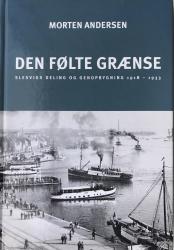 Billede af bogen Den følte grænse - Slesvigs deling og genopbygning 1918 - 1933