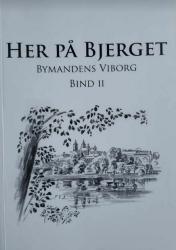 Billede af bogen Her på bjerget – Bymandens Viborg - Bind II