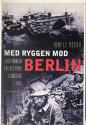 Billede af bogen Med ryggen mod Berlin - Beretninger fra det tyske tilbagetog i 1945