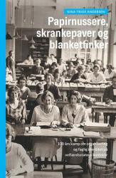 Billede af bogen Papirnussere, skrankepaver og blanketfinker - 100 års kamp om organisering og faglig identitet på velfærdsstatens kontorer