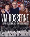 Billede af bogen VM-bosserne - bag VM-kulisserne med Sepp, Morten og Bo