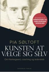 Billede af bogen Kunsten at vælge sig selv. Om Kierkegaard, coaching og lederskab