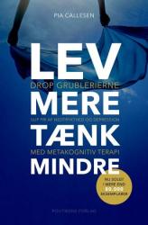 Billede af bogen Lev mere tænk mindre - Drop grublerierne og slip fri af nedtrykthed og depression med metakognitiv terapi 