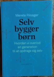 Billede af bogen Selvbyggerbørn. Hvordan vi overlod en generation til at opdrage sig selv. 