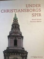 Billede af bogen Under Christiansborgs spir - 40 års dansk politik fortalt af aktørerne selv