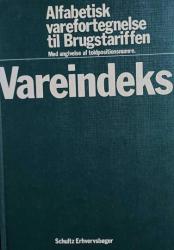 Billede af bogen Vareindeks: Alfabetisk varefortegnelse til Brugstariffen: med angivelse af toldpositionsnumre