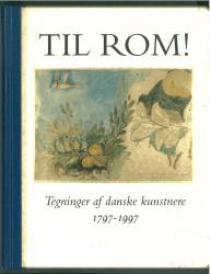 Billede af bogen Til Rom! Tegninger af danske kunstnere 1797-1997