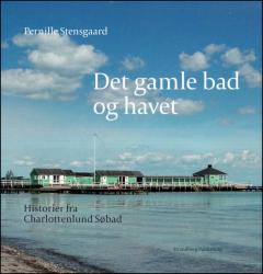 Billede af bogen Det gamle Bad og Havet - Historier fra Charlottenlund Søbad