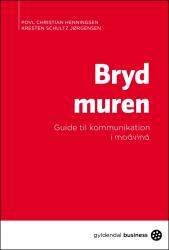 Billede af bogen Bryd Muren - en guide til kommunikation i modvind