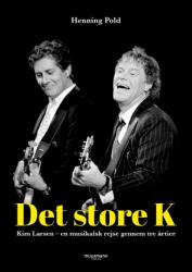 Billede af bogen Det store K - Kim Larsen: en musikalsk rejse gennem tre årtier