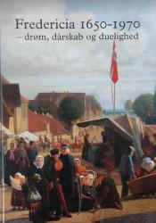 Billede af bogen Fredericia 1650-1970 - drøm, dårskab og duelighed