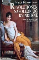 Billede af bogen Revolutionen, Napoleon og kvinderne - fra hofsamfund til diktatur