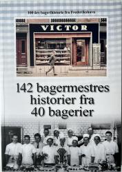 Billede af bogen 100 års bagerihistorie fra Frederikshavn - 142 bagermestres historier fra  40 bagerier