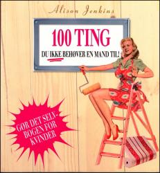 Billede af bogen 100 Ting du ikke behøver en mand til!