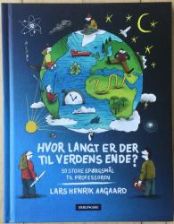 Billede af bogen Hvor langt er der til Verdens ende - 50 store spørgsmål til professoren