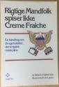 Billede af bogen Rigtige mandfolk spiser ikke Creme Fraiche - En håndbog om de egenskaber der er typisk maskuline