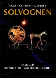 Billede af bogen Kunst- og Filosoficentret Solvognen - 50 år med mirakler, drømme og virkelighed