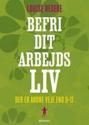 Billede af bogen Befri dit arbejdsliv - der er andre veje end 9-17