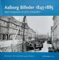 Billede af bogen Aalborg Billeder 1843-1885 - Byen set gennem de første fotografier