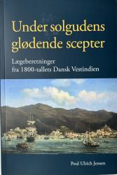 Billede af bogen Under solgudens glødende scepter - Lægeberetninger fra 1800-tallets Dansk Vestindien