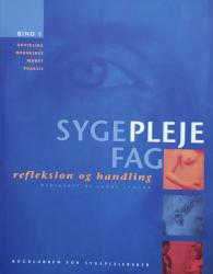 Billede af bogen Sygeplejefag - Refleksion og handling - Bind 1