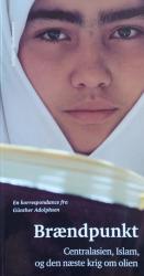 Billede af bogen Brændpunkt - Centralasien, Islam og den næste krig og olien