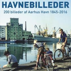 Havnebilleder - 200 billeder af Aarhus Havn 1845-2016