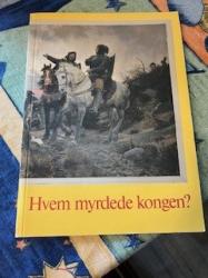 Billede af bogen Hvem myrdede kongen? - for han blev myrdet!