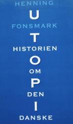 Billede af bogen Historien om den danske utopi - Et idépolitisk essay om danskernes velfærdsdemokrati
