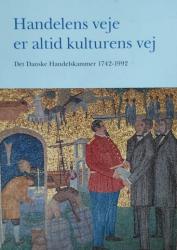 Billede af bogen Handelens veje er altid kulturens vej- Det Danske Handelskammer 1742-1992