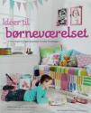 Billede af bogen Ideér til Børneværelset - Enkle indretningsprojekter til børneværelset fra baby til teenager